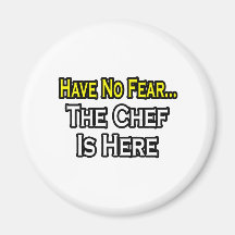 Have No Fear, The Chef Is Here Fridge Magnets