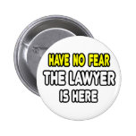 Have No Fear, The Lawyer Is Here Button
