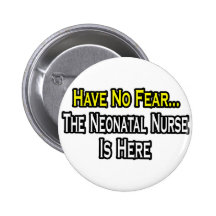 Have No Fear, The Neonatal Nurse Is Here Pinback Button