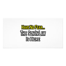 Have No Fear...The Son-In-Law Is Here Customized Photo Card