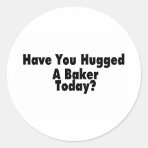 Have You Hugged A Baker Today Round Stickers
