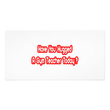 Have You Hugged A Gym Teacher Today? Personalized Photo Card