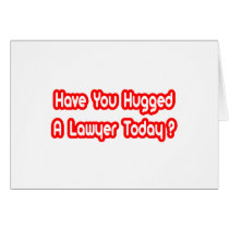 Have You Hugged A Lawyer Today? cards