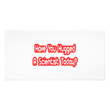 Have You Hugged A Scientist Today? Photo Card Template