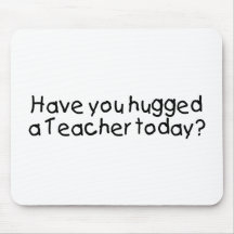 Have You Hugged A Teacher Today? Mouse Mats