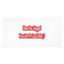 Have You Hugged Your Son-In-Law Today? Photo Card Template