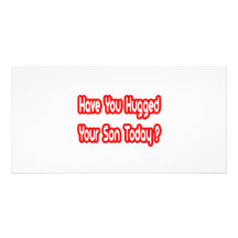 Have You Hugged Your Son Today? Personalized Photo Card