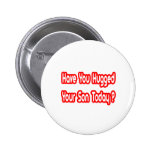 Have You Hugged Your Son Today? Pins