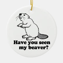 HAVE YOU SEEN MY BEAVER? CHRISTMAS ORNAMENTS