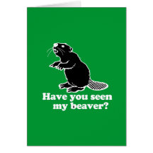 HAVE YOU SEEN MY BEAVER? GREETING CARD