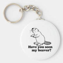 HAVE YOU SEEN MY BEAVER? KEY CHAIN