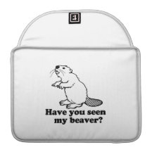 HAVE YOU SEEN MY BEAVER? SLEEVE FOR MacBooks