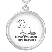 HAVE YOU SEEN MY BEAVER? CUSTOM NECKLACE