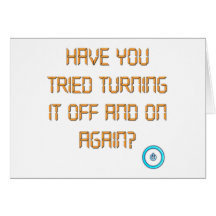 Have You Tried Turning It Off And On Again? Greeting Card