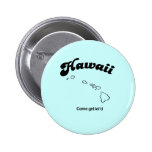 Hawaii Motto - Come get leid Pinback Buttons