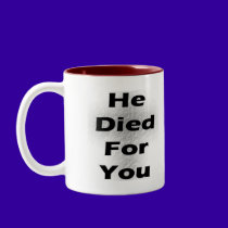 He died for you! mugs