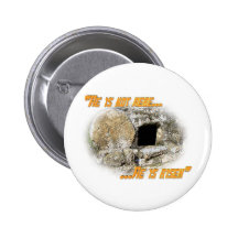He is not here ... He is risen! Pinback Buttons