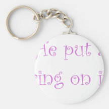 He put a ring on it keychain