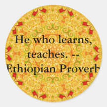 He who learns, teaches. - Ethiopian Proverb Round Stickers