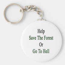 Help Save The Forest Or Go To Hell Keychain