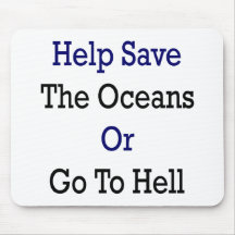 Help Save The Oceans Or Go To Hell Mouse Pads