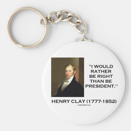 Henry Clay Would Rather Be Right Than Be President Key Chain
