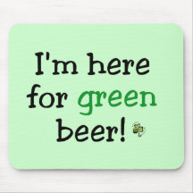 Here For Green Beer Tshirts and Gifts Mouse Pad