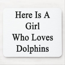Here Is A Girl Who Loves Dolphins Mouse Pads