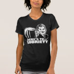 Here's To Sobriety T Shirt