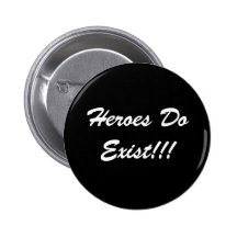 Heroes Do Exist!!! Pinback Button
