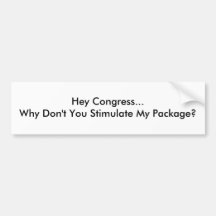 Hey Congress...Why Don't You Stimulate My Package? Bumper Stickers