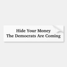 Hide Your MoneyThe Democrats Are Coming Bumper Stickers