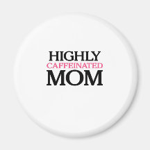 Highly Caffeinated Mum Magnets