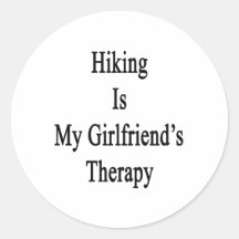 Hiking Is My Girlfriend's Therapy Round Sticker