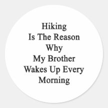 Hiking Is The Reason Why My Brother Wakes Up Every Stickers