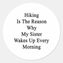 Hiking Is The Reason Why My Sister Wakes Up Every Sticker