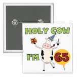 Holy Cow I'm 65 Birthday T-shirts and Gifts Pinback Buttons