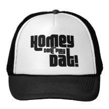 Homey Don't Play Dat! Trucker Hats