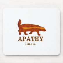 Honey Badger - Apathy - I has it Mousepad