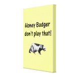 honey badger don't play that canvas prints