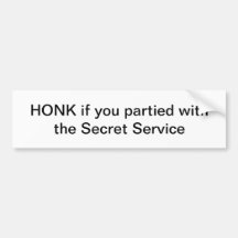 Honk if you partied with the Secret Service Bumper Sticker