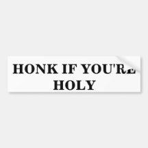 HONK IF YOU'RE HOLY BUMPER STICKER