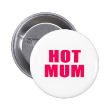 Hot Mum Buttons