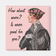 How about never? magnet