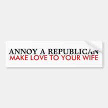 How to Annoy a Republican Bumper Sticker