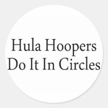 Hula Hoopers Do It In Circles Round Stickers