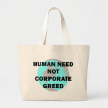 Human Need Not Corporate Greed Canvas Bags