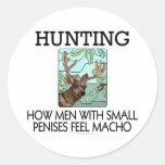 Hunting. How men with small penises feel macho. Round Sticker