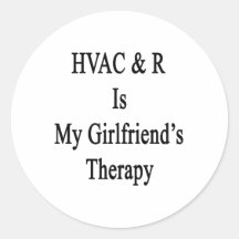 HVAC R Is My Girlfriend's Therapy Round Stickers