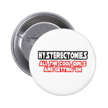Hysterectomies...Cool Girls Button